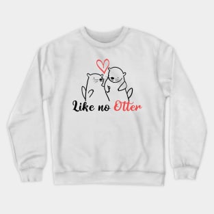 Like No Otter Crewneck Sweatshirt